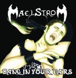 Maelstrom (ITA-1) : Bang in Your Ears